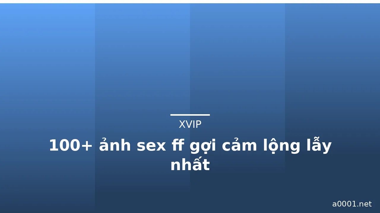 100+ ảnh sex ff gợi cảm lộng lẫy nhất · ảnh 3