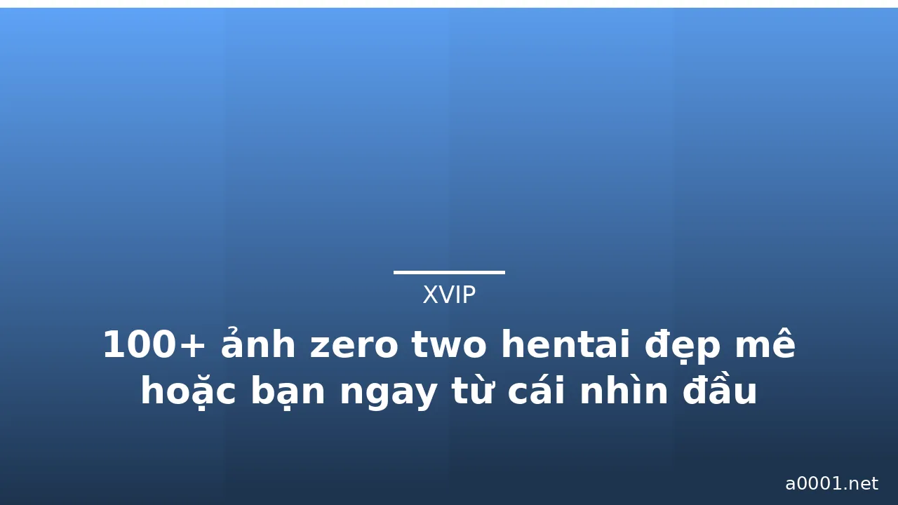 100+ ảnh zero two hentai đẹp mê hoặc bạn ngay từ cái nhìn đầu tiên · ảnh 1