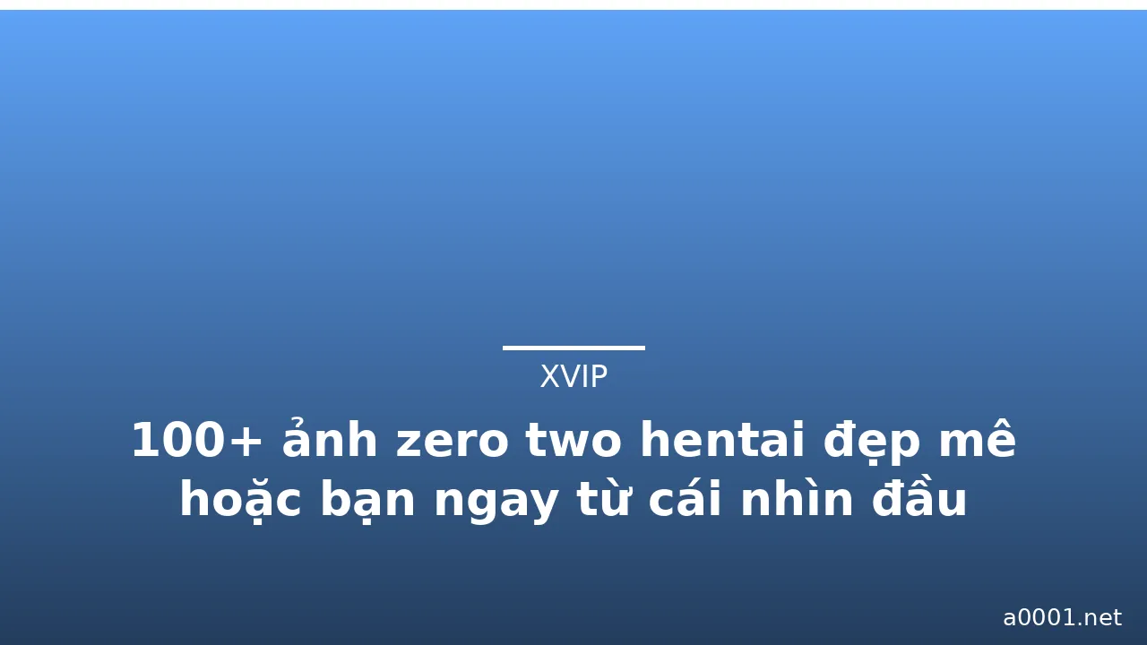 100+ ảnh zero two hentai đẹp mê hoặc bạn ngay từ cái nhìn đầu tiên · ảnh 3