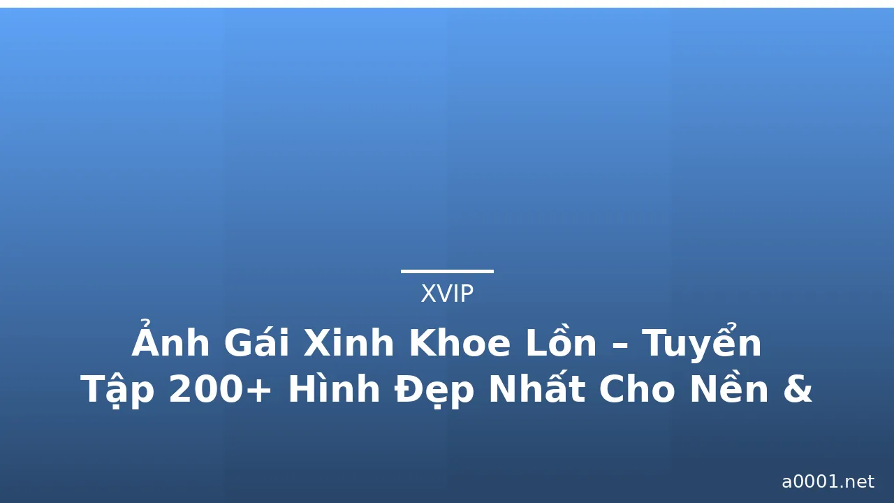 Ảnh Gái Xinh Khoe Lồn – Tuyển Tập 200+ Hình Đẹp Nhất Cho Nền & Avatar · ảnh 3