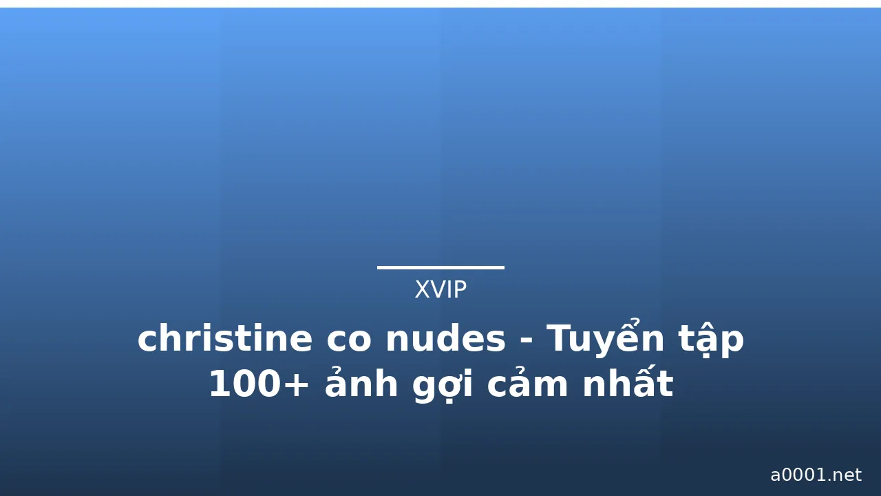 christine co nudes - Tuyển tập 100+ ảnh gợi cảm nhất