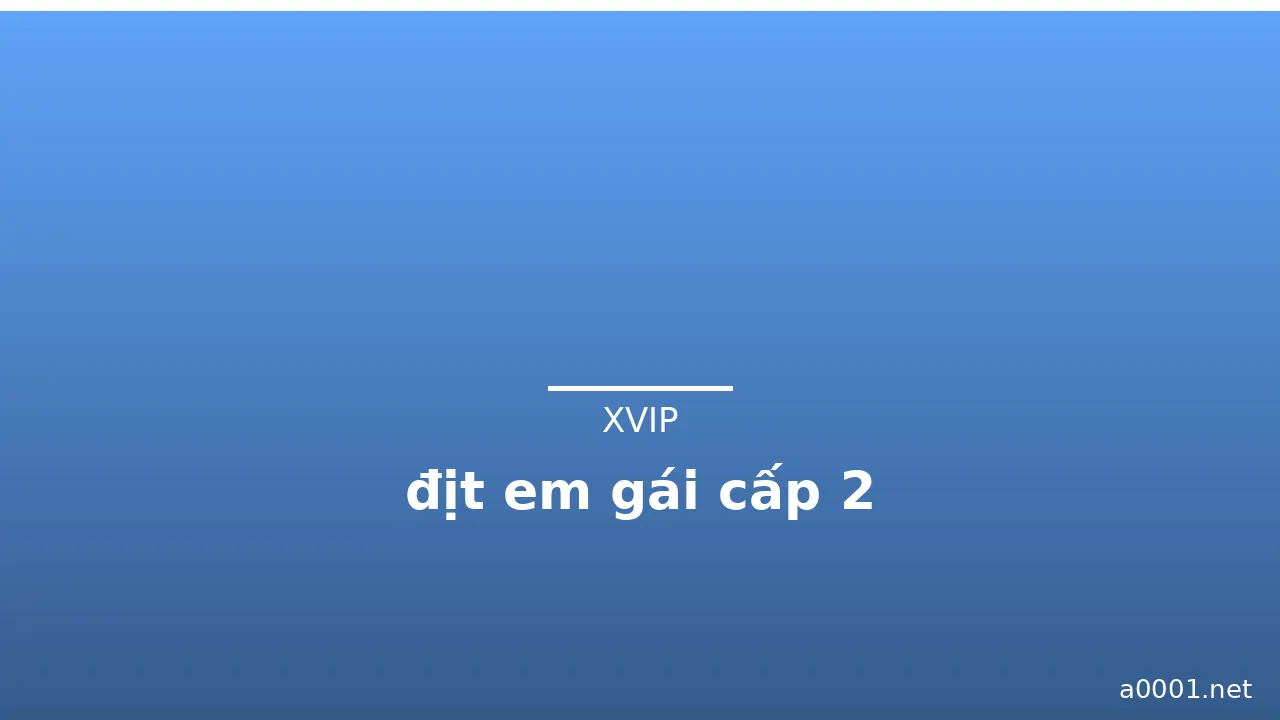 địt em gái cấp 2