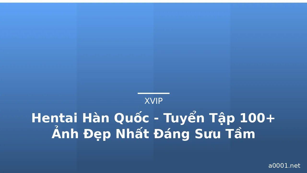 Hentai Hàn Quốc - Tuyển Tập 100+ Ảnh Đẹp Nhất Đáng Sưu Tầm · ảnh 2