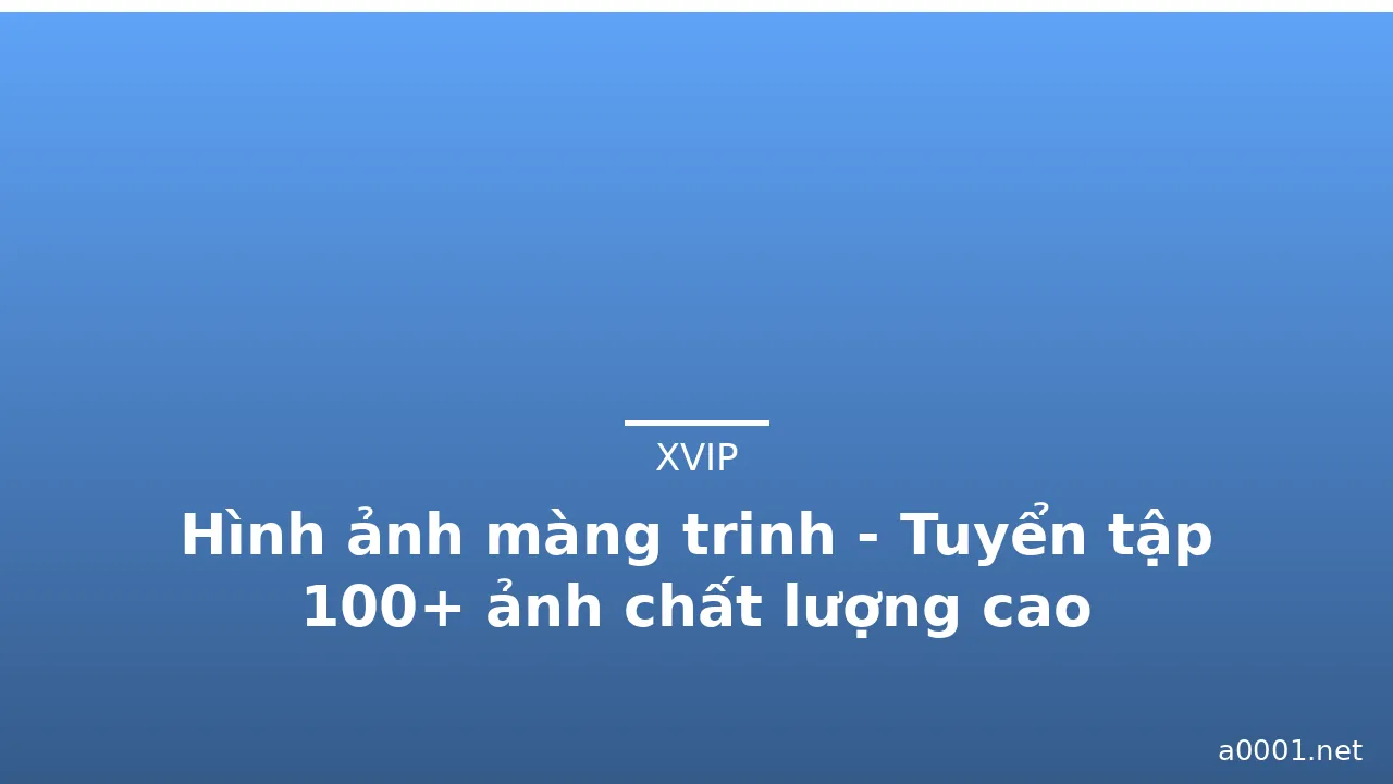 Hình ảnh màng trinh - Tuyển tập 100+ ảnh chất lượng cao · ảnh 3