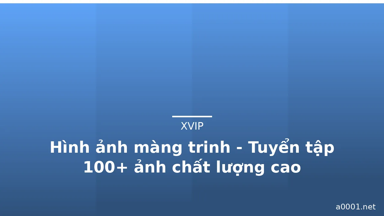 Hình ảnh màng trinh - Tuyển tập 100+ ảnh chất lượng cao