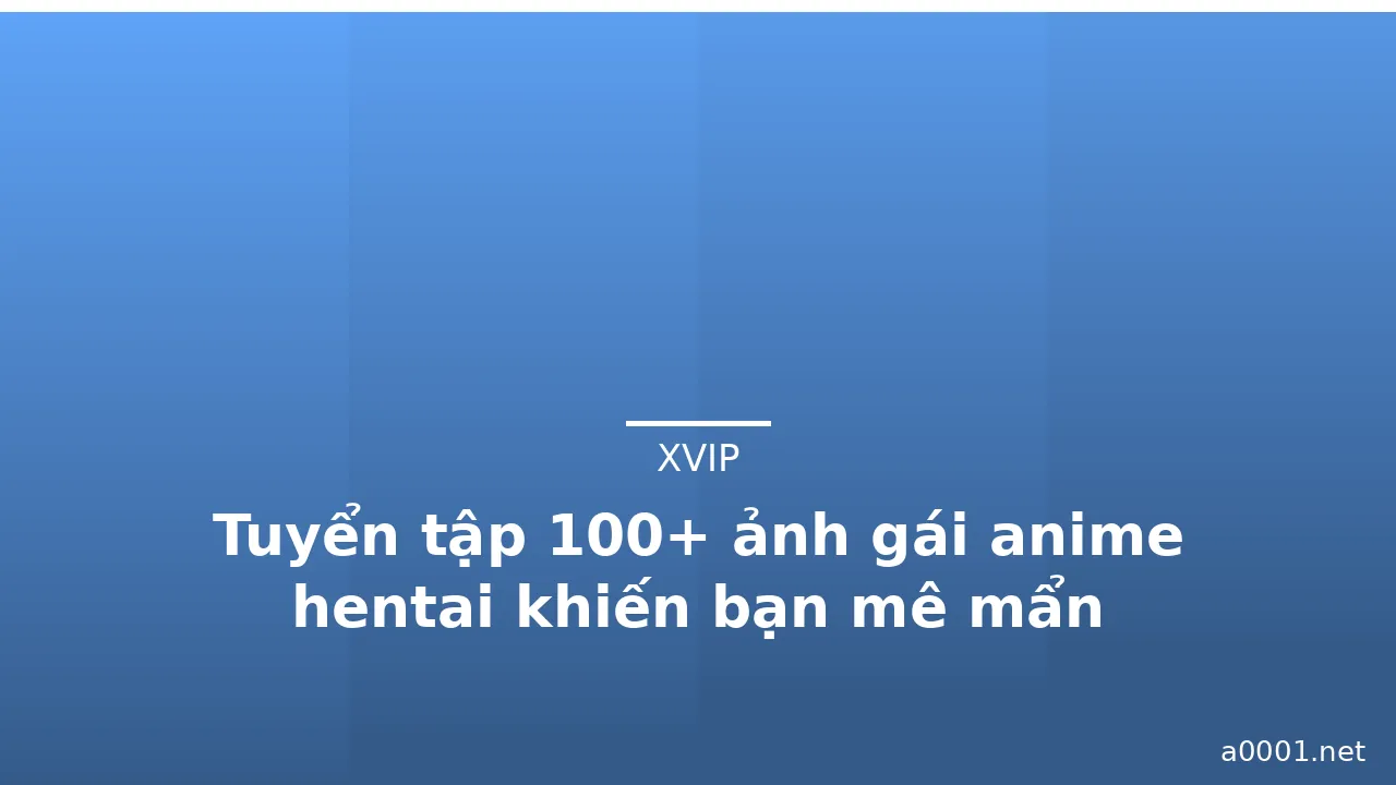 Tuyển tập 100+ ảnh gái anime hentai khiến bạn mê mẩn · ảnh 1