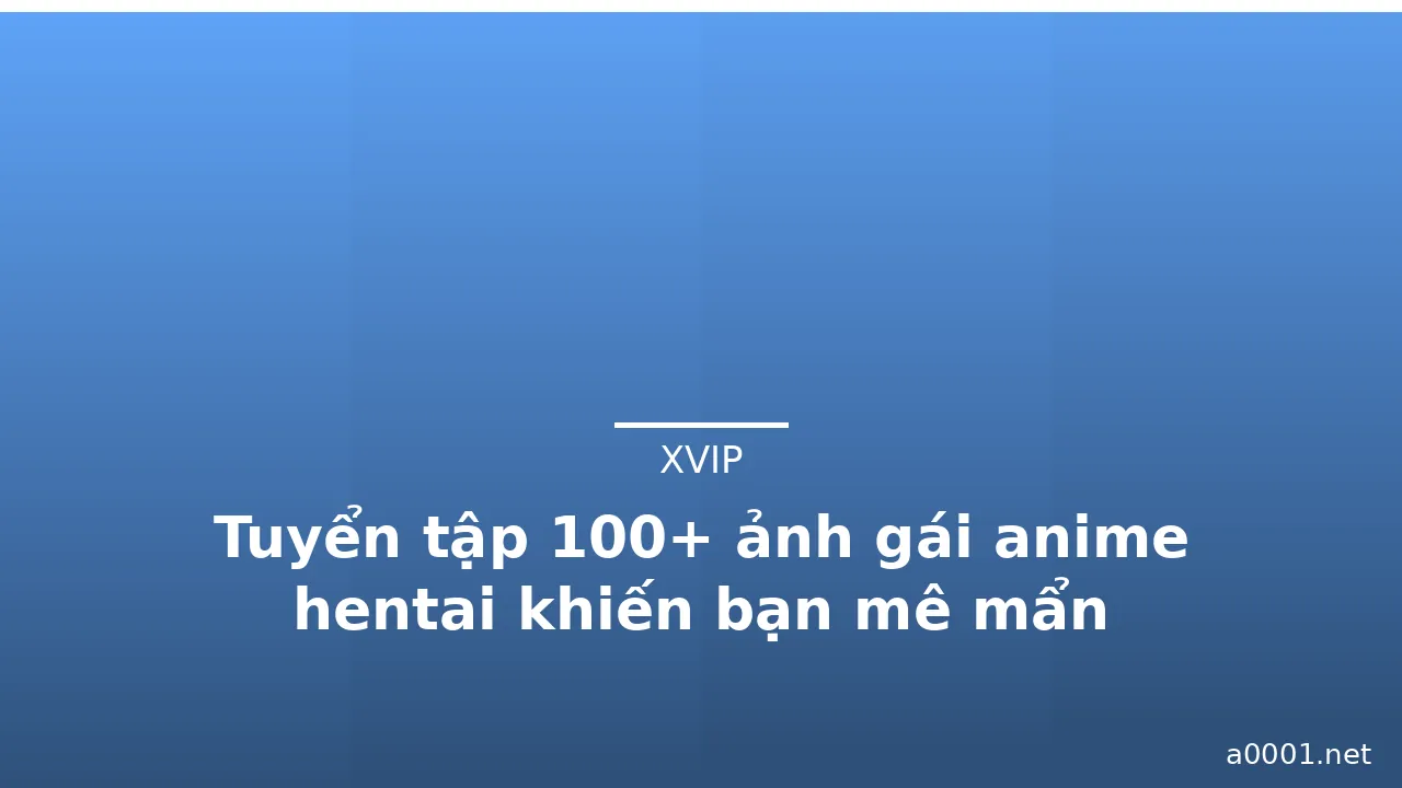 Tuyển tập 100+ ảnh gái anime hentai khiến bạn mê mẩn · ảnh 2