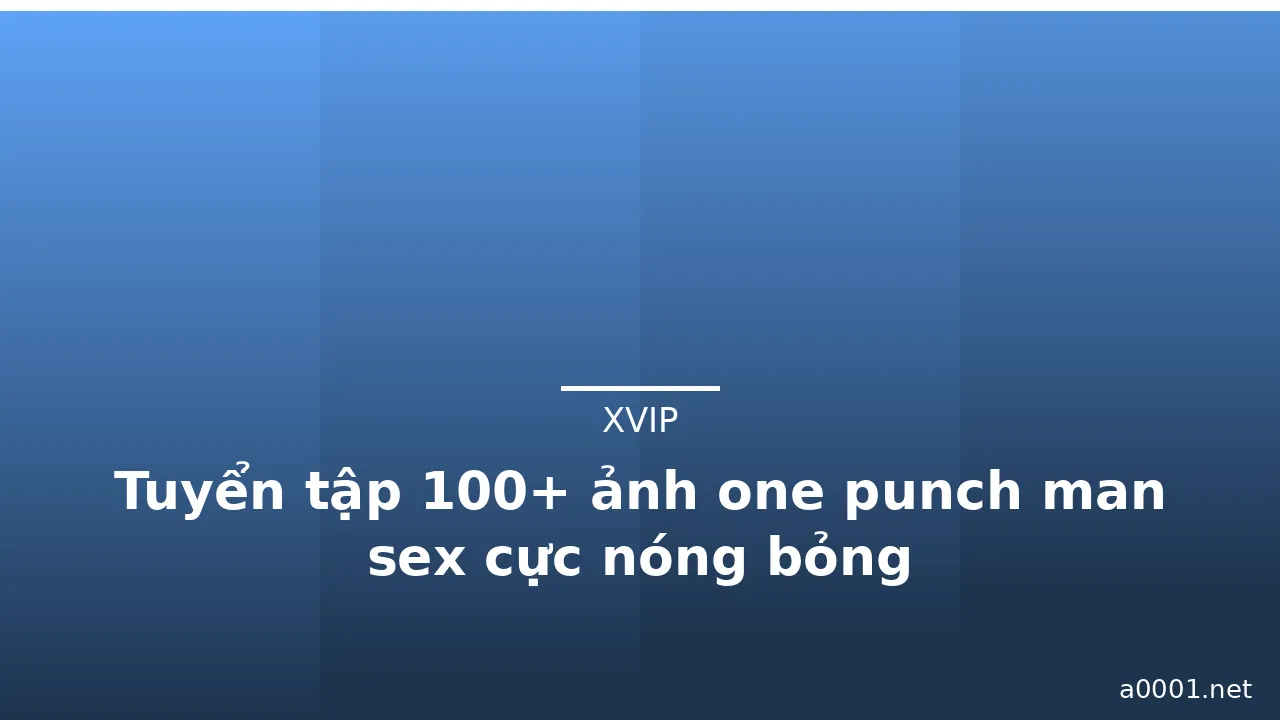 Tuyển tập 100+ ảnh one punch man sex cực nóng bỏng