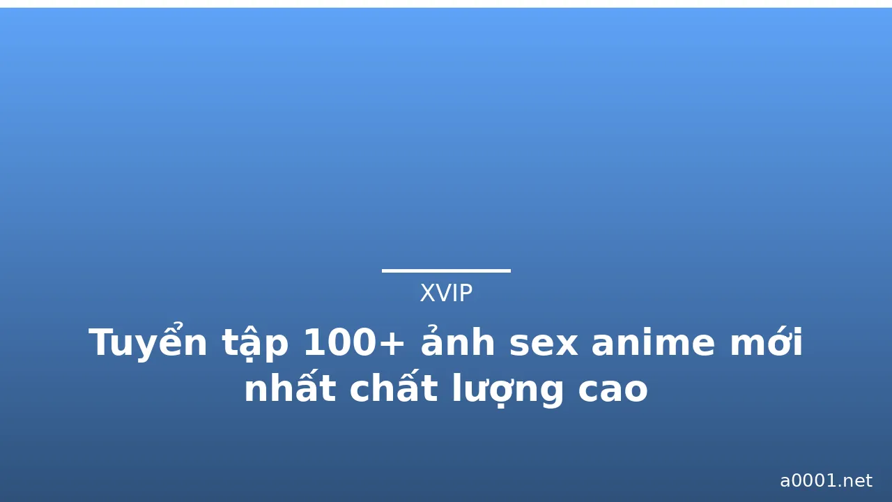Tuyển tập 100+ ảnh sex anime mới nhất chất lượng cao
