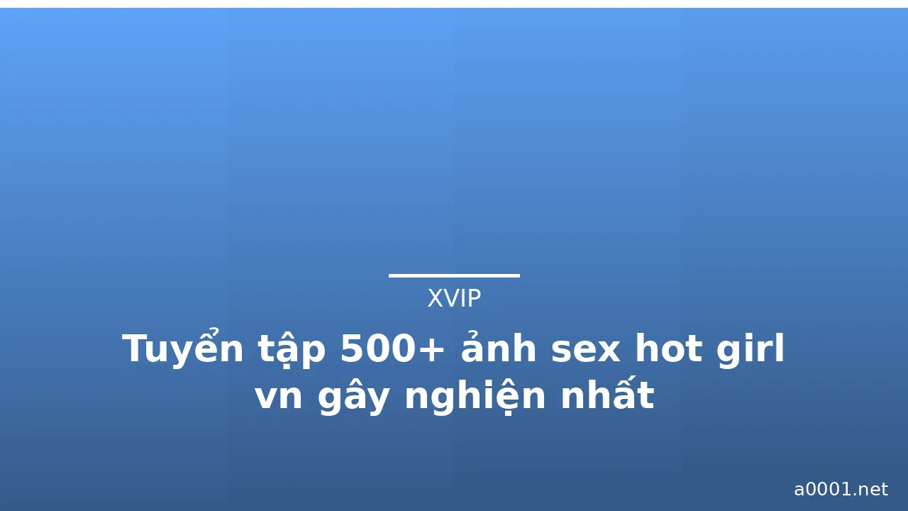 Tuyển tập 500+ ảnh sex hot girl vn gây nghiện nhất · ảnh 1
