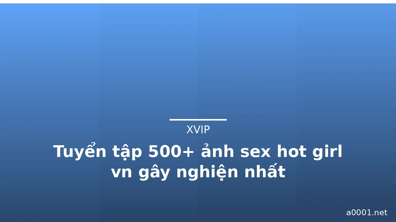 Tuyển tập 500+ ảnh sex hot girl vn gây nghiện nhất · ảnh 2