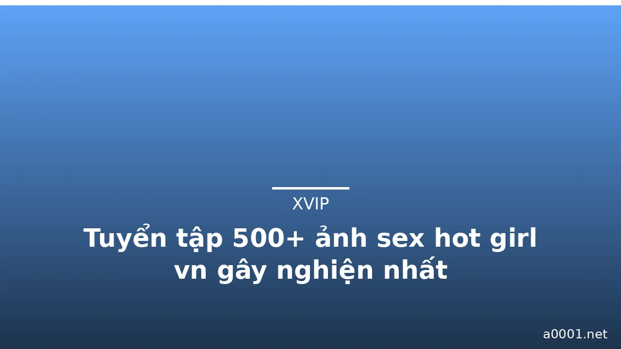 Tuyển tập 500+ ảnh sex hot girl vn gây nghiện nhất · ảnh 3